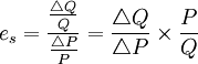 e_s=\frac{\frac{\triangle Q}{Q}}{\frac{\triangle P}{P}}=\frac{\triangle Q}{\triangle P}\times \frac{P}{Q}