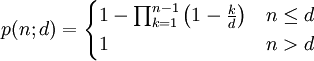 p(n;d) = \begin{cases} 1-\prod_{k=1}^{n-1}\left(1k \over d}\right) & n\le d \\ 1 & n > d \end{cases}