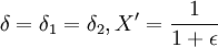 \delta=\delta_1=\delta_2,X'=\frac{1}{1+\epsilon}