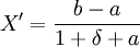 X'=\frac{b-a}{1+\delta+a}