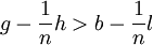 g - \frac{1}{n}h > b - \frac{1}{n}l