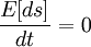 \frac{E[ds]}{dt} = 0