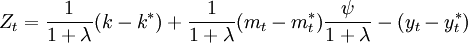 Z_t=\frac{1}{1+\lambda}(k-k^*)+\frac{1}{1+\lambda}(m_t-m_t^*)\frac{\psi}{1+\lambda}-(y_t-y^*_t)