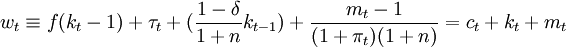 w_t\equiv f(k_t-1)+\tau_t+(\frac{1-\delta}{1+n}k_{t-1})+\frac{m_t-1}{(1+\pi_t)(1+n)}=c_t+k_t+m_t