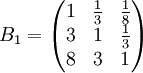 B_1=\begin{pmatrix}1&\frac{1}{3}&\frac{1}{8}\\3&1&\frac{1}{3}\\8&3&1\end{pmatrix}