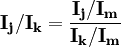 \mathbf{I_j/I_k=\frac{I_j/I_m}{I_k/I_m}}