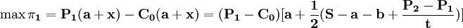 \mathbf{\max \pi_1=P_1(a+x)-C_0(a+x)=(P_1-C_0)[a+\frac{1}{2}(S-a-b+\frac{P_2-P_1}{t})]}