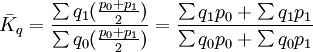 \bar{K}_q=\frac{\sum q_1(\frac{p_0+p_1}{2})}{\sum q_0(\frac{p_0+p_1}{2})}=\frac{\sum q_1p_0+\sum q_1p_1}{\sum q_0p_0+\sum q_0p_1}
