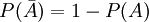 P(\bar{A})=1-P(A)