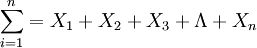 \sum_{i=1}^n=X_1+X_2+X_3+\Lambda+X_n