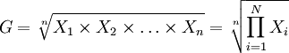 G=\sqrt[n]{X_1\times X_2\times\ldots\times X_n}=\sqrt[n]{\prod_{i=1}^N X_i}