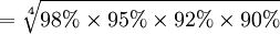 =\sqrt[4]{98%\times95%\times92%\times90%}