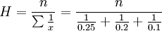H=\frac{n}{\sum\frac{1}{x}}=\frac{n}{\frac{1}{0.25}+\frac{1}{0.2}+\frac{1}{0.1}}