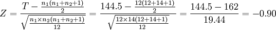 Z=\frac{T-\frac{n_1(n_1+n_2+1)}{2}}{\sqrt{\frac{n_1\times n_2(n_1+n_2+1)}{12}}}=\frac{144.5-\frac{12(12+14+1)}{2}}{\sqrt{\frac{12\times 14(12+14+1)}{12}}}=\frac{144.5-162}{19.44}=-0.90