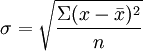 \sigma =\sqrt{\frac{\Sigma(x-\bar{x})^2}{n}}