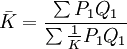 \bar{K}=\frac{\sum P_1Q_1}{\sum\frac{1}{K}P_1Q_1}