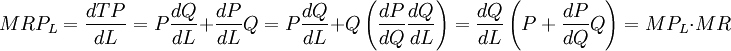 MRP_L=\frac{dTP}{dL}=P\frac{dQ}{dL}+\frac{dP}{dL}Q=P\frac{dQ}{dL}+Q\left(\frac{dP}{dQ}\frac{dQ}{dL}\right)=\frac{dQ}{dL}\left(P+\frac{dP}{dQ}Q\right)=MP_L\cdot MR