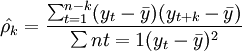 \hat{\rho_k}=\frac{\sum^{n-k}_{t=1}(y_t-\bar{y})(y_{t+k}-\bar{y})}{\sum{n}{t=1}(y_t-\bar{y})^2}
