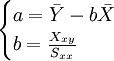 \begin{cases}a=\bar{Y}-b\bar{X}\\b=\frac{X_{xy}}{S_{xx}}\end{cases}