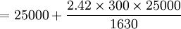 =25000+\frac{2.42 \times 300 \times 25000}{1630}