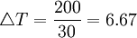 \triangle T=\frac{200}{30}=6.67