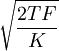 \sqrt{\frac{2TF}{K}}