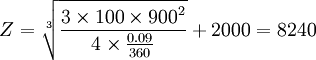 Z=\sqrt[3]{\frac{3\times 100\times{900}^2}{4\times \frac{0.09}{360}}}+2000=8240