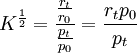 K^{\frac{1}{2}}=\frac{\frac{r_t}{r_0}}{\frac{p_t}{p_0}}=\frac{r_t p_0}{p_t}