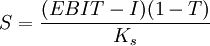 S=\frac{(EBIT-I)(1-T)}{K_s}