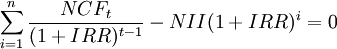 \sum^{n}_{i=1}\frac{NCF_t}{(1+IRR)^{t-1}}-NII(1+IRR)^i=0