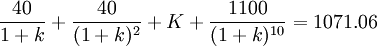 \frac{40}{1+k}+\frac{40}{(1+k)^2}+K+\frac{1100}{(1+k)^{10}}=1071.06