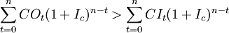 \sum^{n}_{t=0}CO_t(1+I_c)^{n-t}>\sum^{n}_{t=0}CI_t(1+I_c)^{n-t}