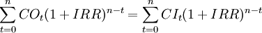 \sum^{n}_{t=0}CO_t(1+IRR)^{n-t}=\sum^{n}_{t=0}CI_t(1+IRR)^{n-t}