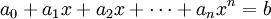 a_0 + a_1 x + a_2 x + \cdots + a_n x^n = b