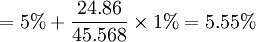 =5%+\frac{24.86}{45.568}\times 1%=5.55%