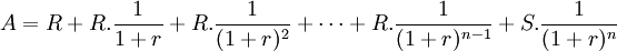 A =R+R.\frac{1}{1+r}+R.\frac{1}{(1+r)^2}+\cdots+R.\frac{1}{(1+r)^{n-1}}+S.\frac{1}{(1+r)^n}