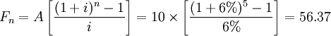 F_n=A\left[\frac{(1+i)^n-1}{i}\right]=10\times\left[\frac{(1+6%)^5-1}{6%}\right]=56.37