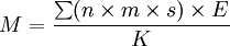 M=\frac{\sum(n\times m\times s)\times E}{K}