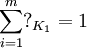 \sum_{i=1}^m?_{K_1}=1
