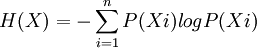 H(X)=-\sum^{n}_{i=1}P(Xi)log P(Xi)