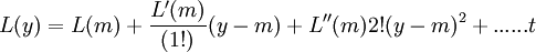 L(y)=L(m)+\frac{L'(m)}{(1!)}(y-m)+{L''(m)}{2!}(y-m)^2+......t