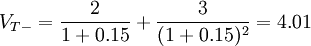 V_{T-}=\frac{2}{1+0.15}+\frac{3}{(1+0.15)^2}=4.01