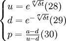 \begin{cases}u=e^{\sqrt[\sigma]{\delta t}}   (28)\\d=e^{-\sqrt[\sigma]{\delta t}}    (29)\\p=\frac{a-d}{u-d}   (30)\end{cases}