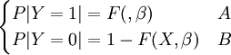 \begin{cases}P|Y=1|=F(,\beta) &A \\P|Y=0|=1-F(X,\beta) &B \end{cases}
