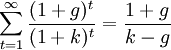 \sum_{t=1}^{\infty}\frac{(1+g)^t}{(1+k)^t}=\frac{1+g}{k-g}