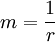 m=\frac{1}{r}