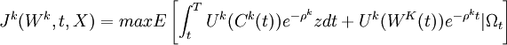 J^k(W^k,t,X)=max E \left[ \int_{t}^{T} U^k (C^k(t))e^{-\rho^{k}}z dt + U^k(W^K(t))e^{-\rho^{k}t}| \Omega_{t} \right]