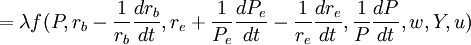 =\lambda f(P,r_b-\frac{1}{r_b}\frac{dr_b}{dt},r_e+\frac{1}{P_e}\frac{dP_e}{dt}-\frac{1}{r_e}\frac{dr_e}{dt},\frac{1}{P}\frac{dP}{dt},w,Y,u)