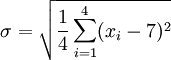\sigma = \sqrt{\frac{1}{4} \sum_{i=1}^4 (x_i - 7)^2}