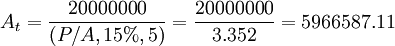 A_t=\frac{20000000}{(P/A,15%,5)}=\frac{20000000}{3.352}=5966587.11